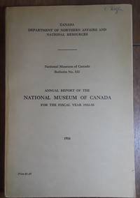 Annual Report of the National Museum of Canada for the fiscal year 1952-53. Bulletin No. 132 by National Museum of Canada - Paperback - First Thus - 1954 - from Ed Augusts Books & Readings (SKU: 2060)