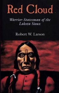 Red Cloud: Warrior Statesman of the Lakota Sioux