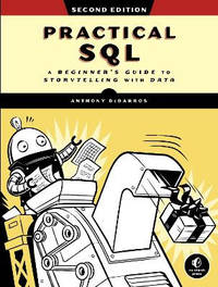 Practical Sql, 2nd Edition: A Beginner's Guide to Storytelling with Data