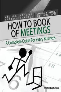 How to Book of Meetings: Conducting Effective Meetings: Learn How to Write Minutes for Meetings...