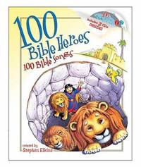 100 Bible Heroes, 100 Bible Songs by Stephen Elkins - 2007