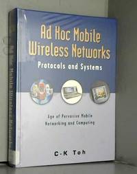 Ad Hoc Mobile Wireless Networks: Protocols and Systems