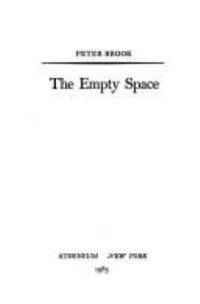 The Empty Space : A Book About the Theatre: Deadly, Holy, Rough, Immediate