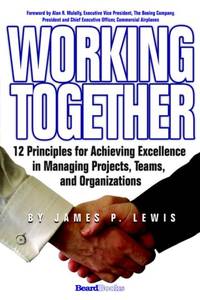 Working Together: 12 Principles for Achieving Excellence in Managing Projects, Teams, and...