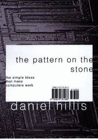 Pattern on the Stone : The Simple Ideas That Make Computers Work