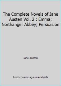 image of The Complete Novels of Jane Austen Vol. 2 : Emma; Northanger Abbey; Persuasion