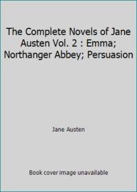 The Complete Novels of Jane Austen Vol. 2 : Emma; Northanger Abbey; Persuasion by Jane Austen - 1976