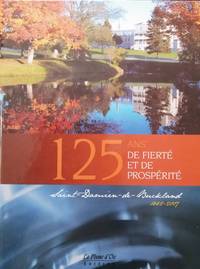 image of 125 ans de fierté et de prospérité.Saint-Damien-de-Buckland 1882-2007