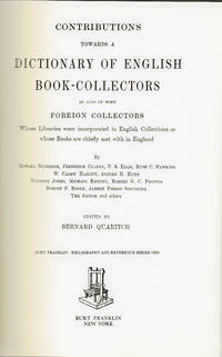CONTRIBUTIONS TOWARDS A DICTIONARY OF ENGLISH BOOK COLLECTORS As also of some Foreign Collectors Whose Libraries were incorporated in English Collections or whose Books are chiefly met with in England. by Bernard; editor Frederick; et al. Quaritch - Hardcover - (1968). - from Blue Mountain Books & Manuscripts, Ltd. (SKU: 94494)