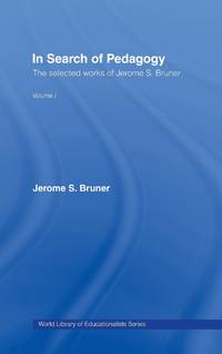 In Search of Pedagogy Volume I: The Selected Works of Jerome Bruner, 1957-1978