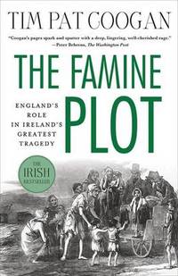image of The Famine Plot: England's Role in Ireland's Greatest Tragedy