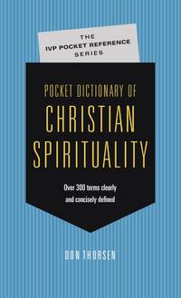 Pocket Dictionary of Christian Spirituality (The IVP Pocket Reference Series)