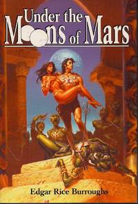 Under the Moons of Mars: A Princess of Mars, The Gods of Mars, & The Warlord of Mars