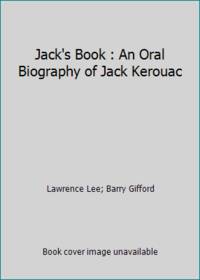 Jack&#039;s Book : An Oral Biography of Jack Kerouac by Lawrence Lee; Barry Gifford - 1978