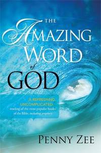 The Amazing Word of God : A Refreshing, Uncomplicated Reading of the Most Popular Books of the...