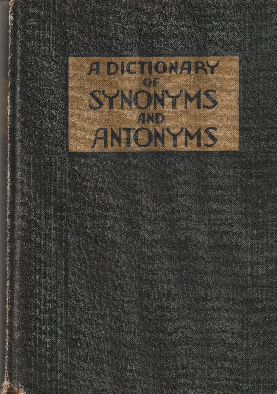 A Dictionary of Synonyms and Antonyms; An Indispensable Aid to Anyone who  Writes or Speaks the English Language by Joseph Devlin - Hardcover - 1938 -  from Hedgehog's Whimsey Books (SKU: Alibris.Ref0670010794)