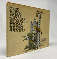 The King Who Saved Himself From Being Saved by CIARDI, John; Drawings by Edward Gorey - 1965