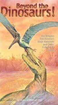 Beyond the Dinosaurs : Sky Dragons, Sea Monsters, Mega Mammals and Other Prehistoric Beasts