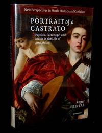PORTRAIT OF A CASTRATO: POLITICS, PATRONAGE, AND MUSIC IN THE LIFE OF ATTA MELANI (NEW PERSPECTIVES IN MUSIC HISTORY AND CRITICISM)