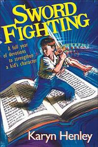 Sword Fighting : A Full Year of Devotions to Strengthen a Kid's Character