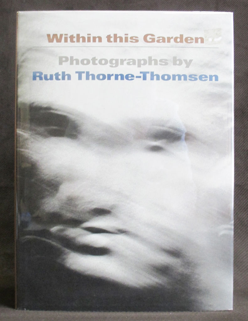 アート・デザイン・音楽 Within This Garden: Ruth Thorne-Thomsen Within This Garden: Photographs by Ruth Thorne-Thomsen (Signed