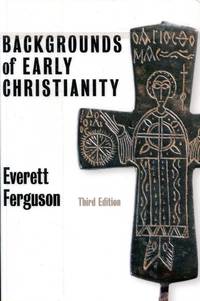 Backgrounds of Early Christianity by Ferguson, Everett - 2003