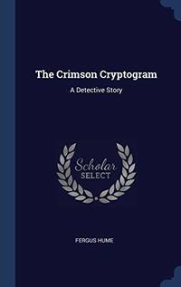 The Crimson Cryptogram: A Detective Story by Fergus Hume