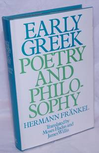 Early Greek Poetry and Philosophy: A history of Greek epic, lyric, and prose to the middle of the fifth century by FrÃ¤nkel, Hermann; translated by Moses Hadas and James Willis - 1975