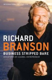 Business Stripped Bare: Adventures of a Global Entrepreneur by Branson, Richard - 2011