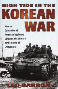 High Tide in the Korean War : How an Outnumbered American Regiment Defeated the Chinese at the...