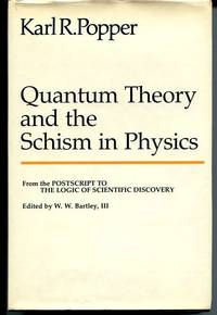 Quantum Theory and the Schism in Physics. From the Postscript to the Logic of Scientific Discovery. by Popper, Karl R - (1982).