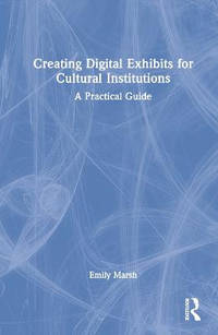 Creating Digital Exhibits for Cultural Institutions: A Guide