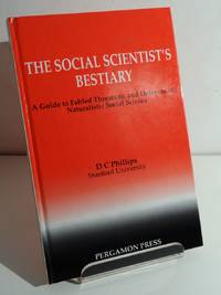 THE SOCIAL SCIENTIST'S BESTIARY: A GUIDE TO FABLED THREATS TO, AND DEFENSES OF, NATURALISTIC SOCIAL SCIENCE by PHILLIPS, D.C - 1992