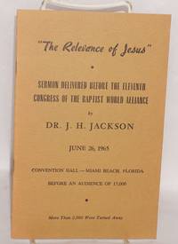 image of The relevance of Jesus": sermon delivered by the eleventh congress of the Baptist World Alliance, June 26, 1965, Convention Hall - Miami Beach, Florida before an audience of 17,000