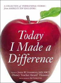 Today I Made a Difference : A Collection of Inspirational Stories from America's Top Educators