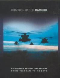 Chariots of the Damned : Helicopter Special Operations from Vietnam to Kosovo
