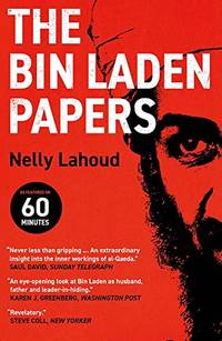 The Bin Laden Papers: How the Abbottabad Raid Revealed the Truth about al-Qaeda, Its Leader and...