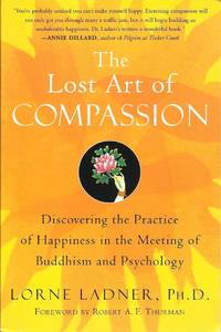 The Lost Art of Compassion : Discovering the Practice of Happiness in the Meeting of Buddhism and Psychology