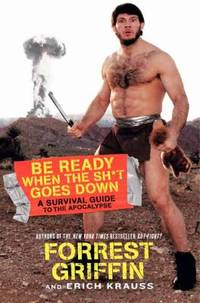 Be Ready When the Sh*t Goes Down: A Survival Guide to the Apocalypse