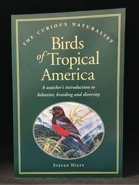 Birds of Tropical America; A Watcher's Introduction to Behavior, Breeding and Diversity (Publisher series: Curious Naturalist.)