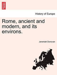 Rome, Ancient and Modern, and Its Environs.