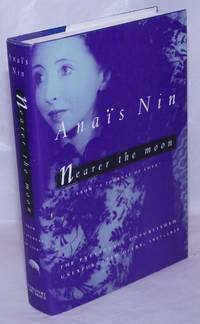 Nearer the Moon: from A Journal of Love the unexpurgated diary of AnaÃ¯s Nin 1937-1939 by Nin, AnaÃ¯s, with a preface by Rupert Pole & biographical notes & annotation by Gunther Stuhlmann - 1996