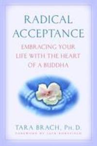 Radical Acceptance : Embracing Your Life with the Heart of a Buddha