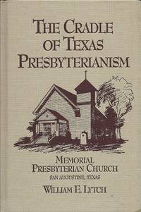 The Cradle of Texas Presbyterianism: A History of Memorial Presbyterian  Church San Augustine, Texas