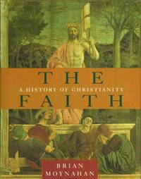 The Faith: A History of Christianity by Moynahan, Brian - 2002-04-16