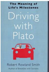 DRIVING WITH PLATO The Meaning of Life&#039;s Milestones by Smith, Robert Rowland - 2011