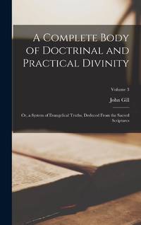 A Complete Body of Doctrinal and Practical Divinity: Or, a System of Evangelical Truths, Deduced...