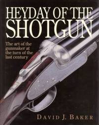 The Heyday of the Shotgun: The Art of the Gunmaker at the Turn of the Last Century