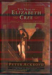 THE TRIAL OF ELIZABETH CREE. A NOVEL OF THE LIMEHOUSE MURDERS