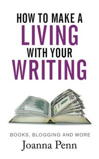 How To Make A Living With Your Writing: Books, Blogging and More (Books for Writers)